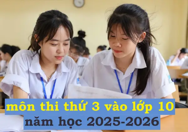 môn thi thứ 3 vào lớp 10 năm 2025